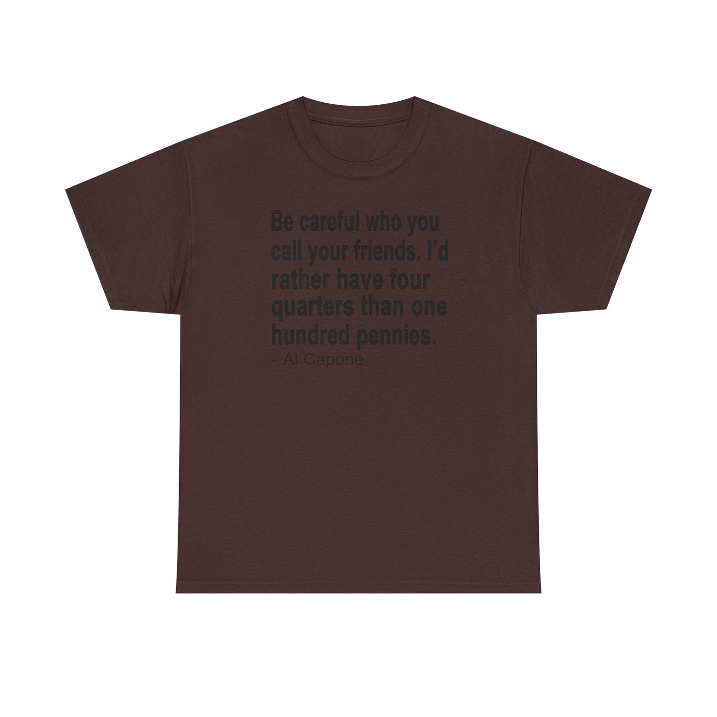 Be careful who you call your friends Unisex Heavy Cotton Tee