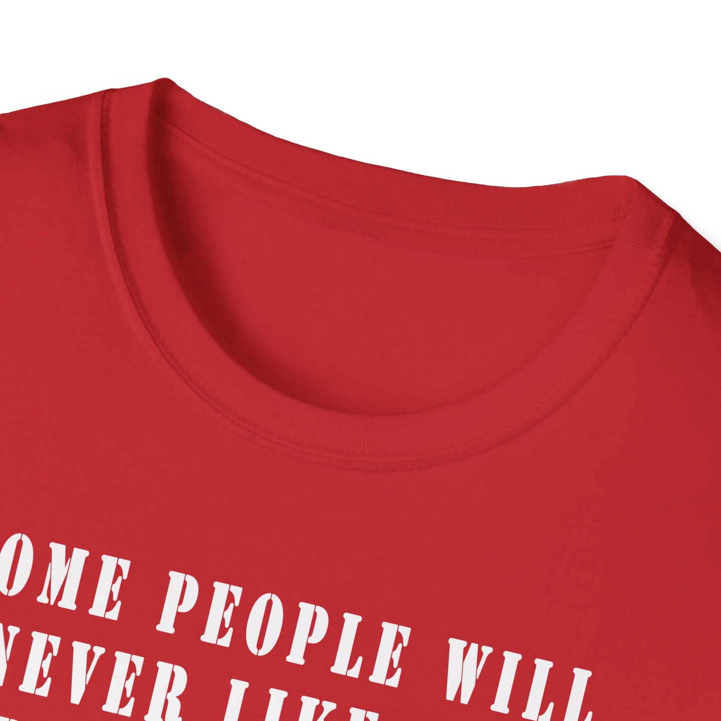 Some people will never like you Unisex Softstyle T-Shirt