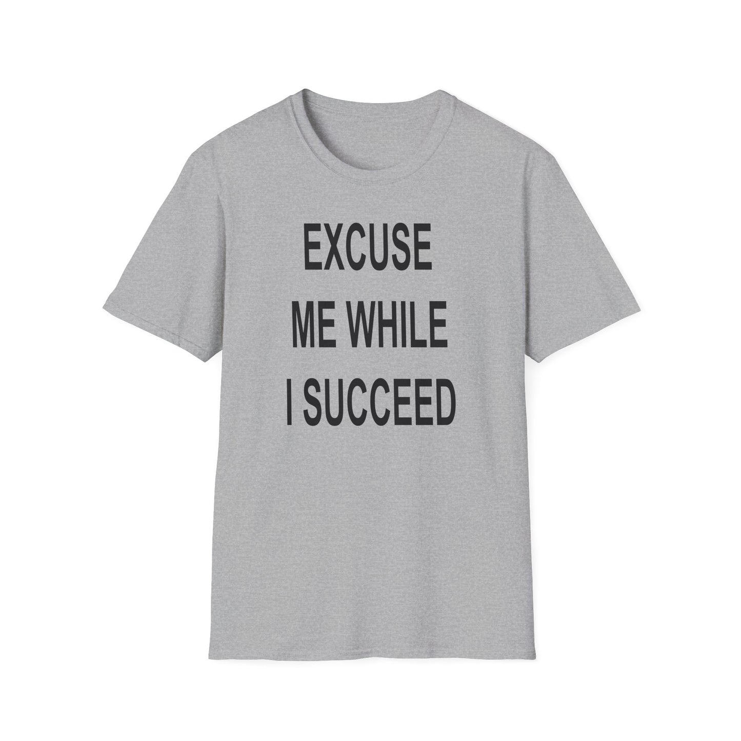 Excuse Me While I Succeed T-Shirt