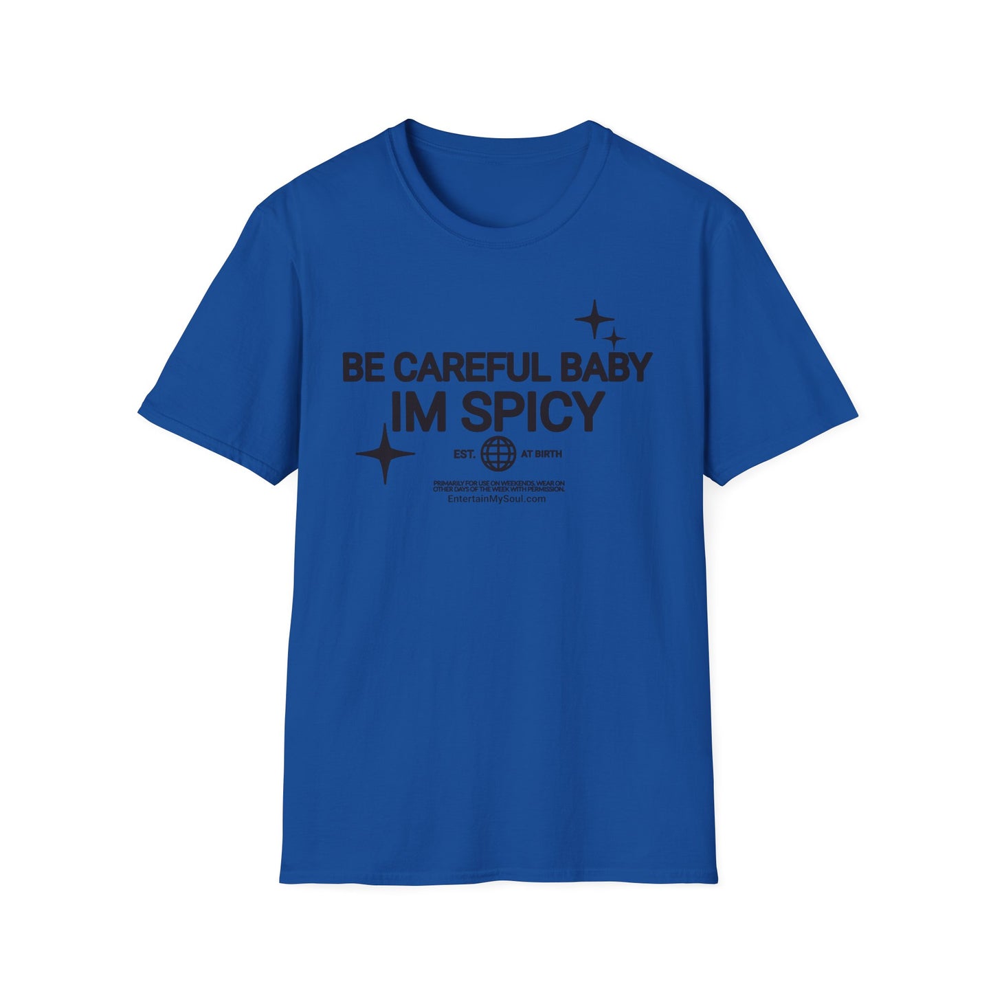 Be Careful Baby Im Spicy Unisex Softstyle T-Shirt