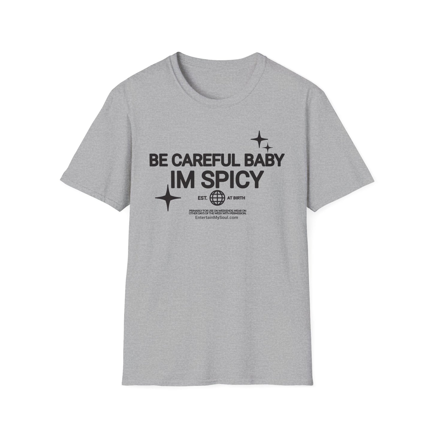 Be Careful Baby Im Spicy Unisex Softstyle T-Shirt