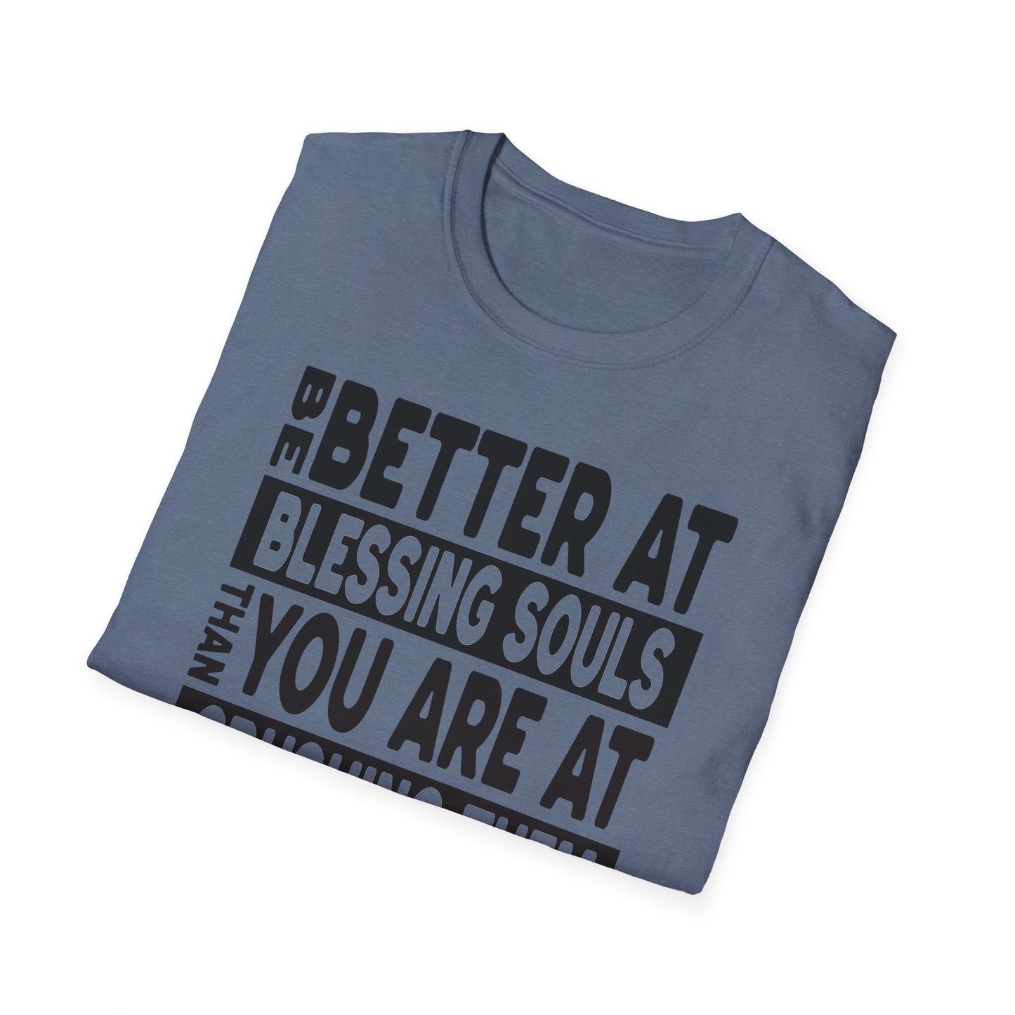Be Better At Blessing Souls Unisex Softstyle T-Shirt