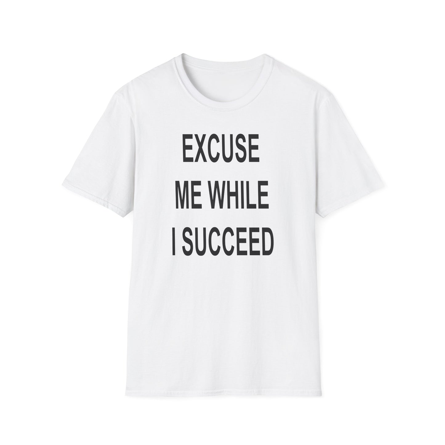 Excuse Me While I Succeed T-Shirt
