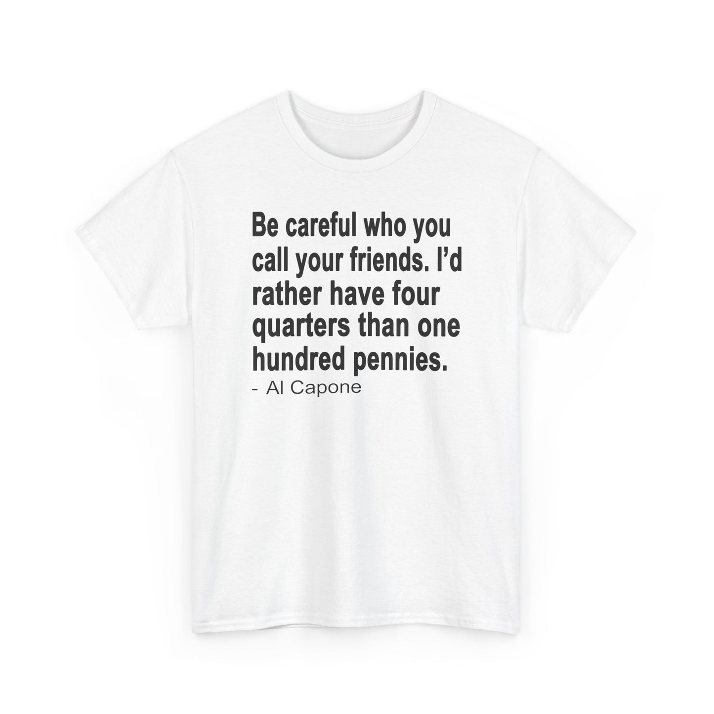 Be careful who you call your friends Unisex Heavy Cotton Tee