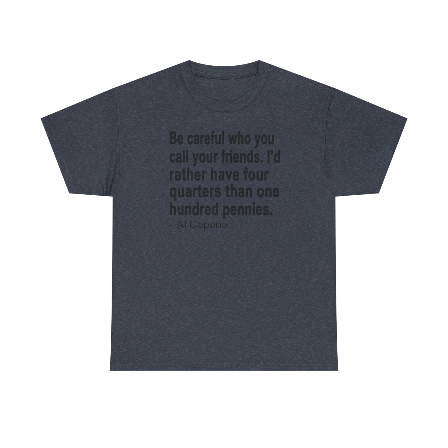 Be careful who you call your friends Unisex Heavy Cotton Tee