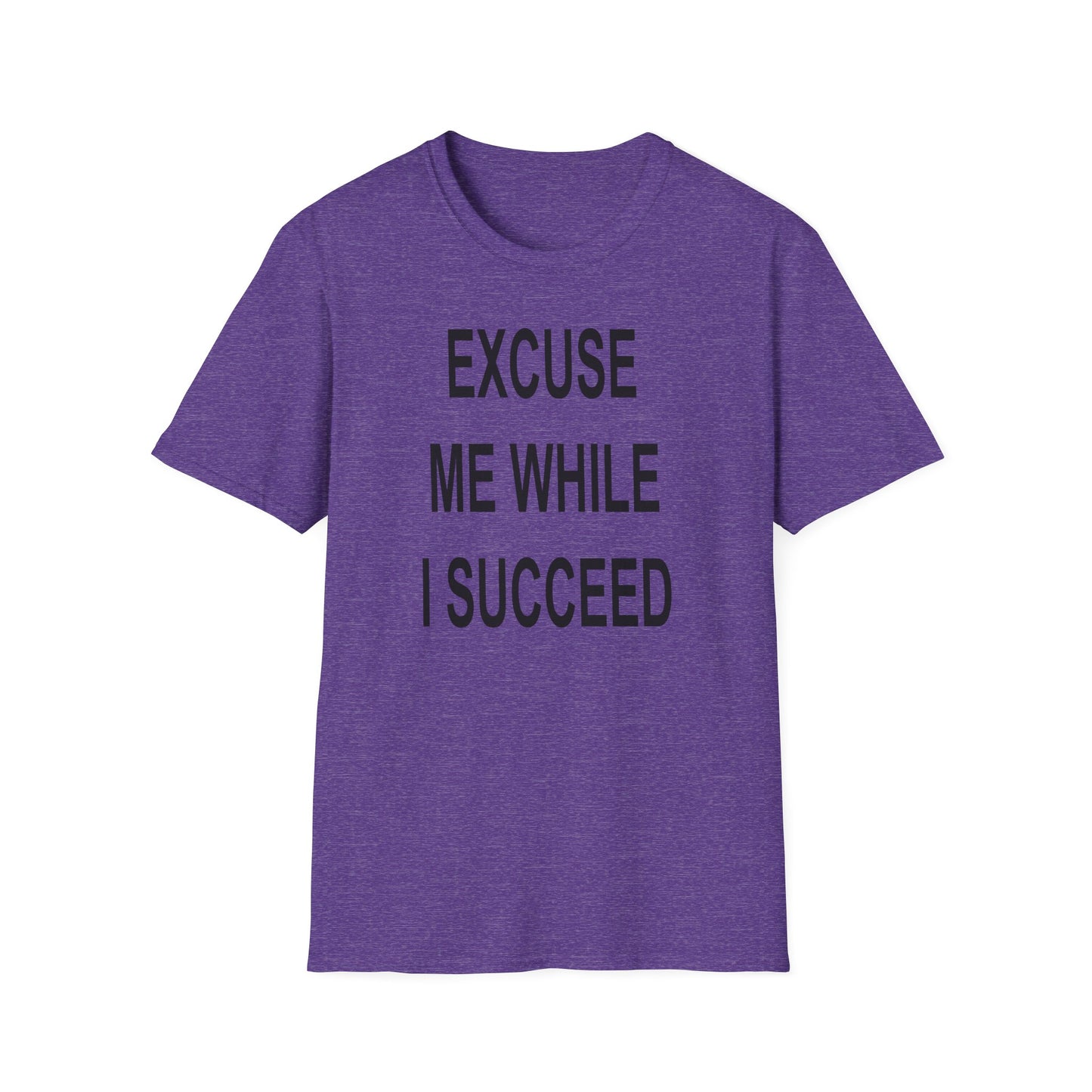 Excuse Me While I Succeed T-Shirt