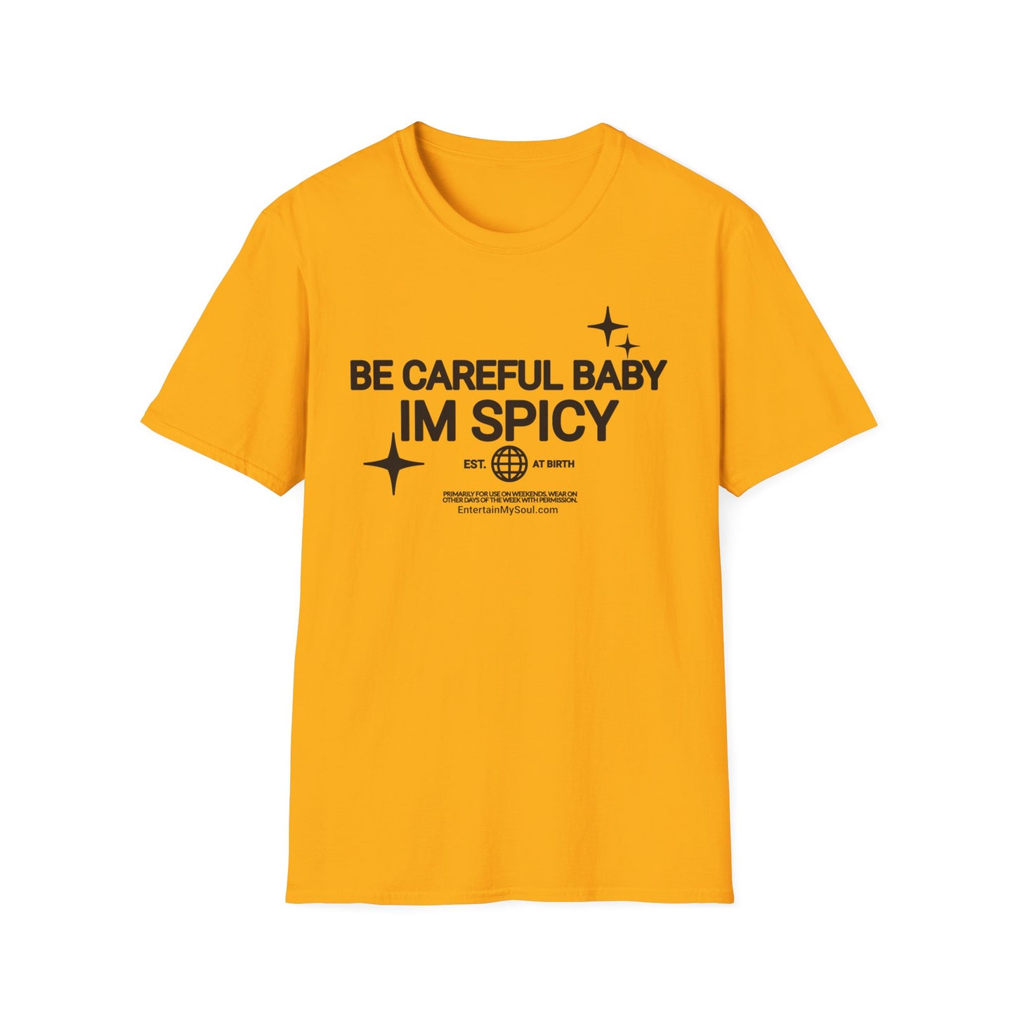 Be Careful Baby Im Spicy Unisex Softstyle T-Shirt