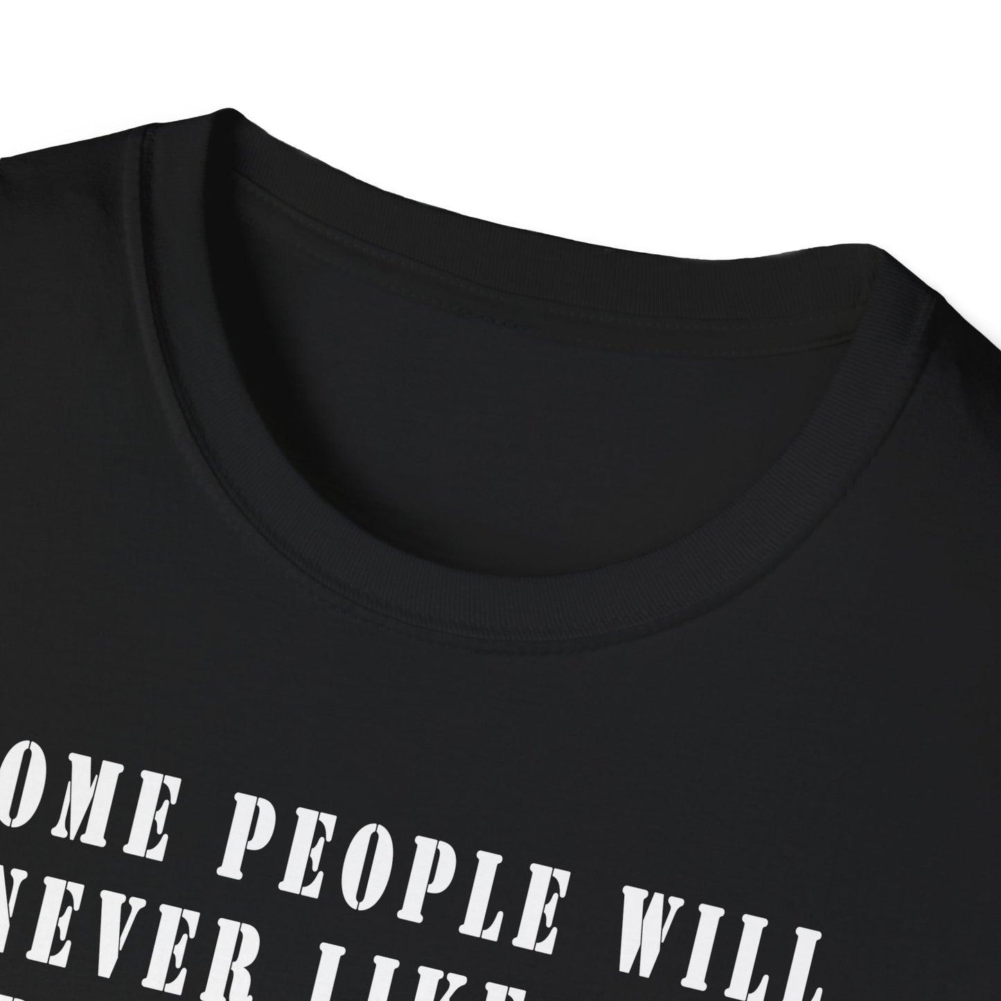Some people will never like you Unisex Softstyle T-Shirt