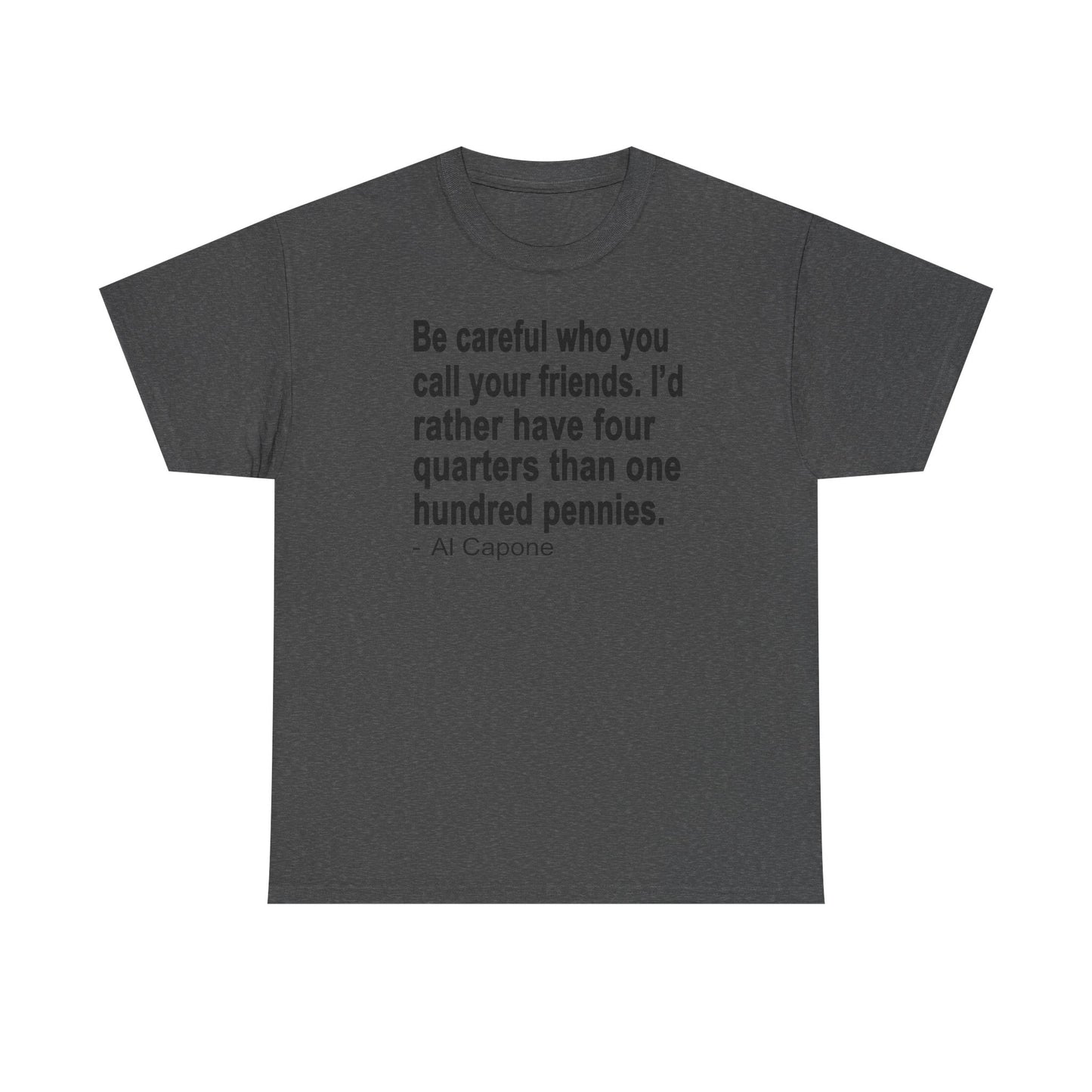 Be careful who you call your friends Unisex Heavy Cotton Tee