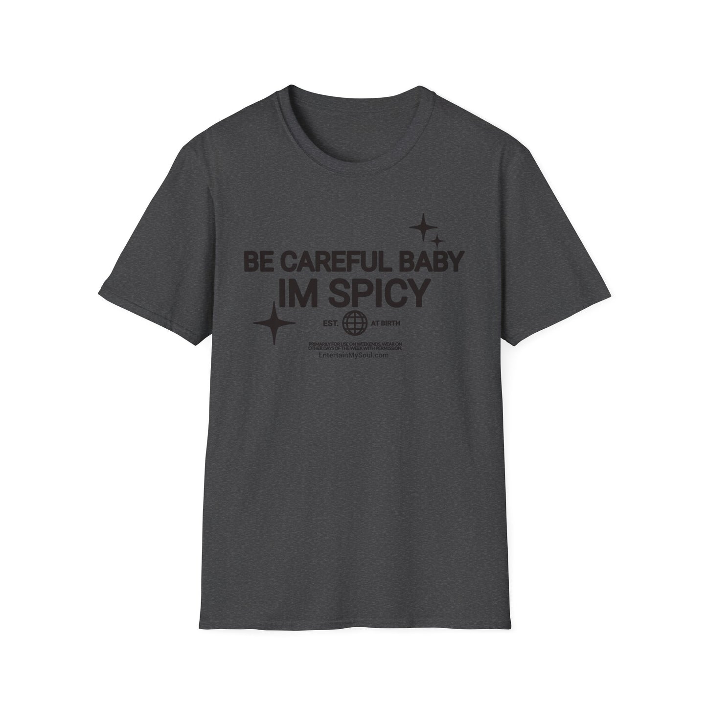 Be Careful Baby Im Spicy Unisex Softstyle T-Shirt