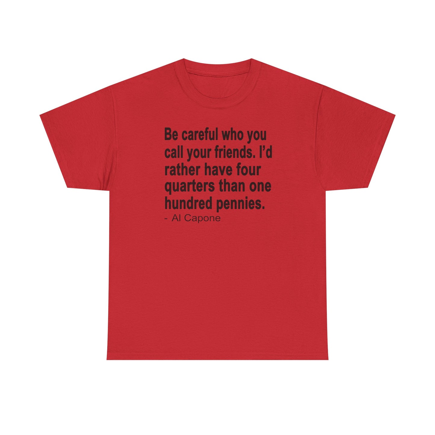 Be careful who you call your friends Unisex Heavy Cotton Tee