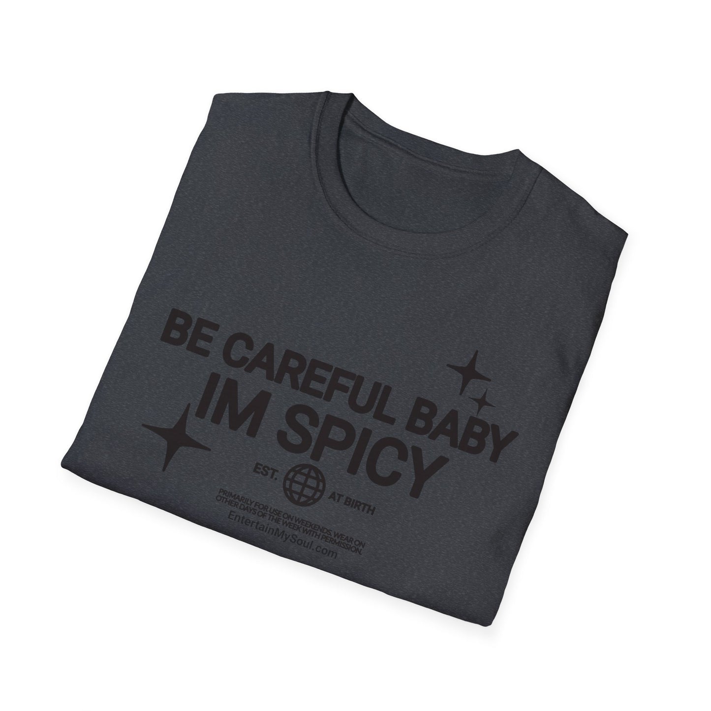 Be Careful Baby Im Spicy Unisex Softstyle T-Shirt