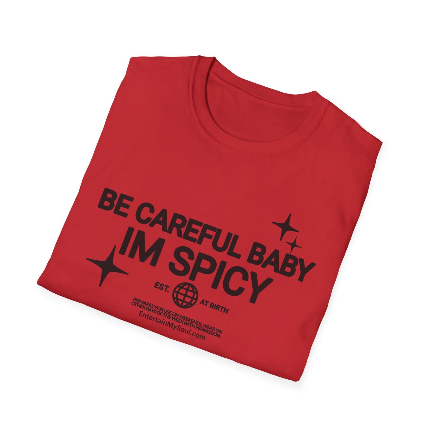 Be Careful Baby Im Spicy Unisex Softstyle T-Shirt