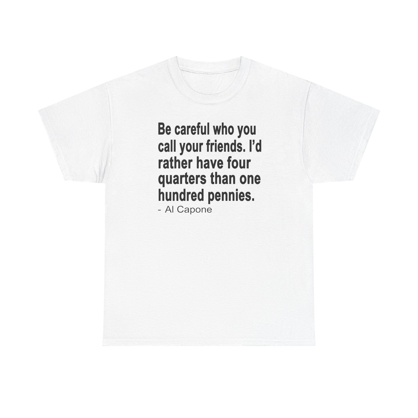 Be careful who you call your friends Unisex Heavy Cotton Tee