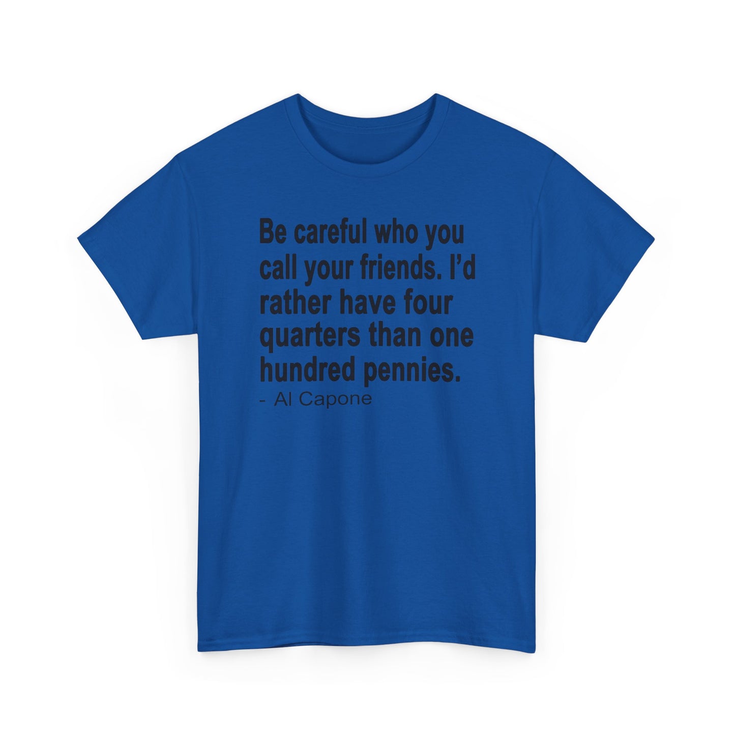 Be careful who you call your friends Unisex Heavy Cotton Tee