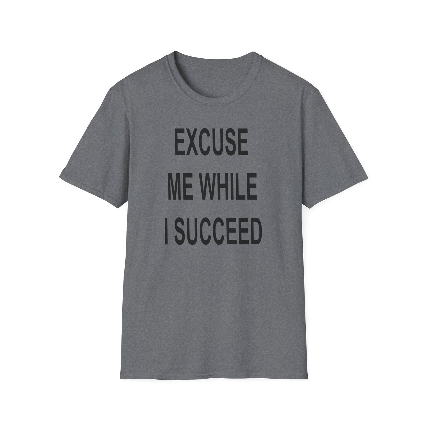 Excuse Me While I Succeed T-Shirt