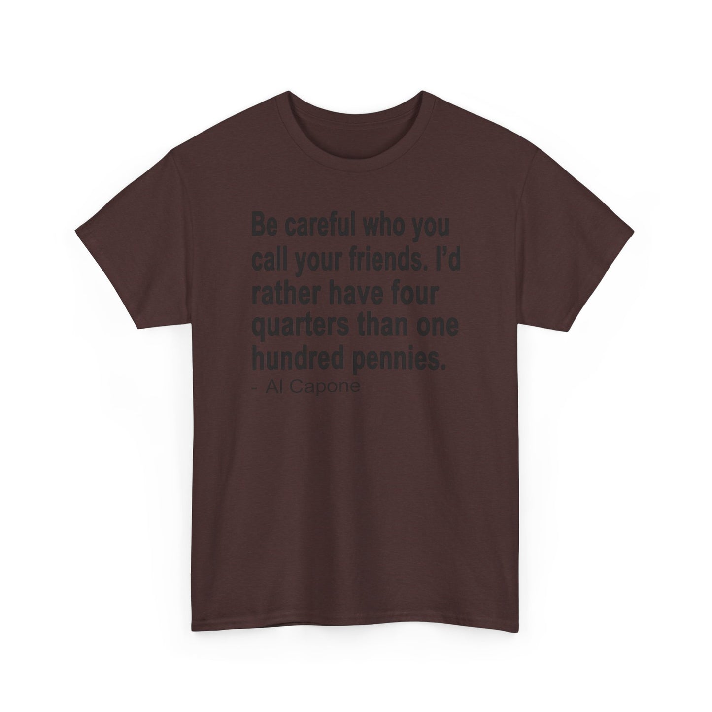 Be careful who you call your friends Unisex Heavy Cotton Tee