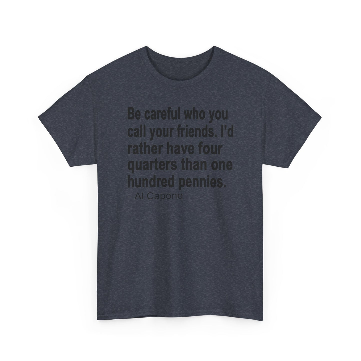 Be careful who you call your friends Unisex Heavy Cotton Tee