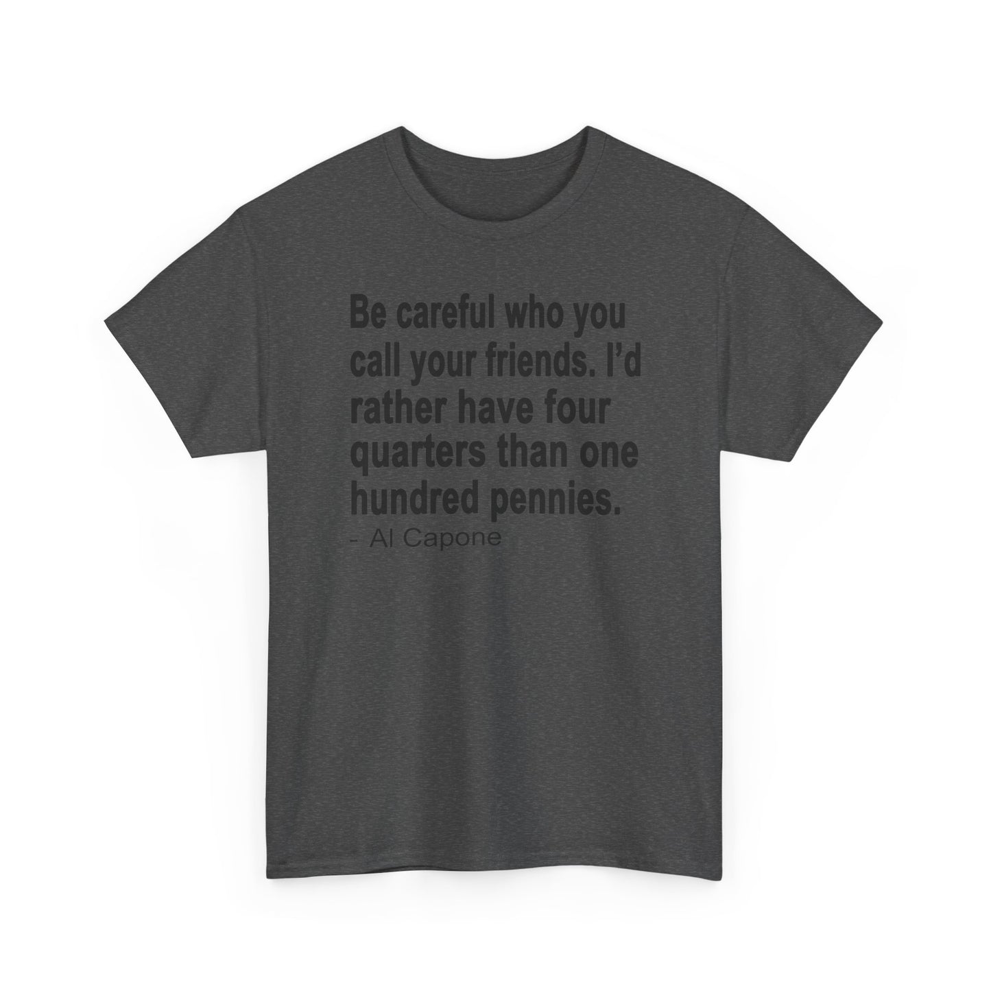 Be careful who you call your friends Unisex Heavy Cotton Tee