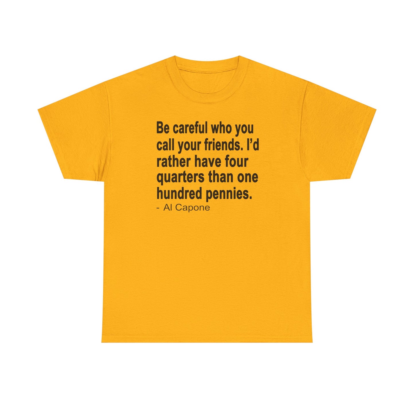 Be careful who you call your friends Unisex Heavy Cotton Tee