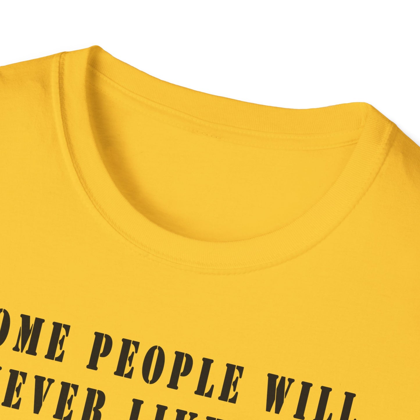 Some people will never like you Unisex Softstyle T-Shirt