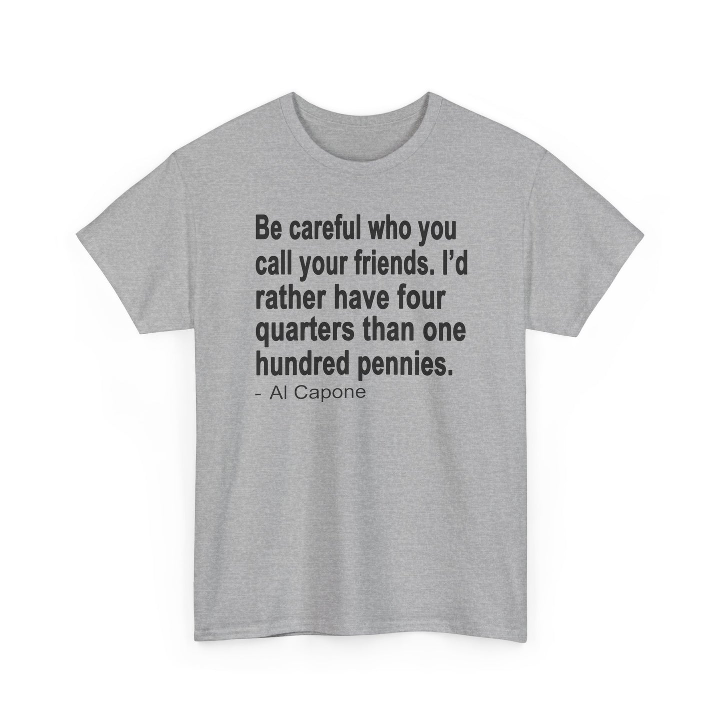 Be careful who you call your friends Unisex Heavy Cotton Tee