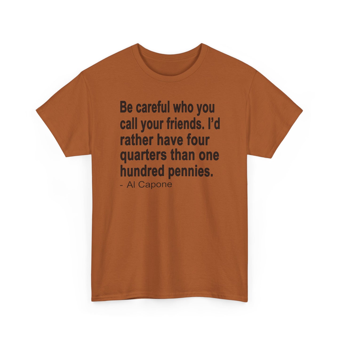 Be careful who you call your friends Unisex Heavy Cotton Tee