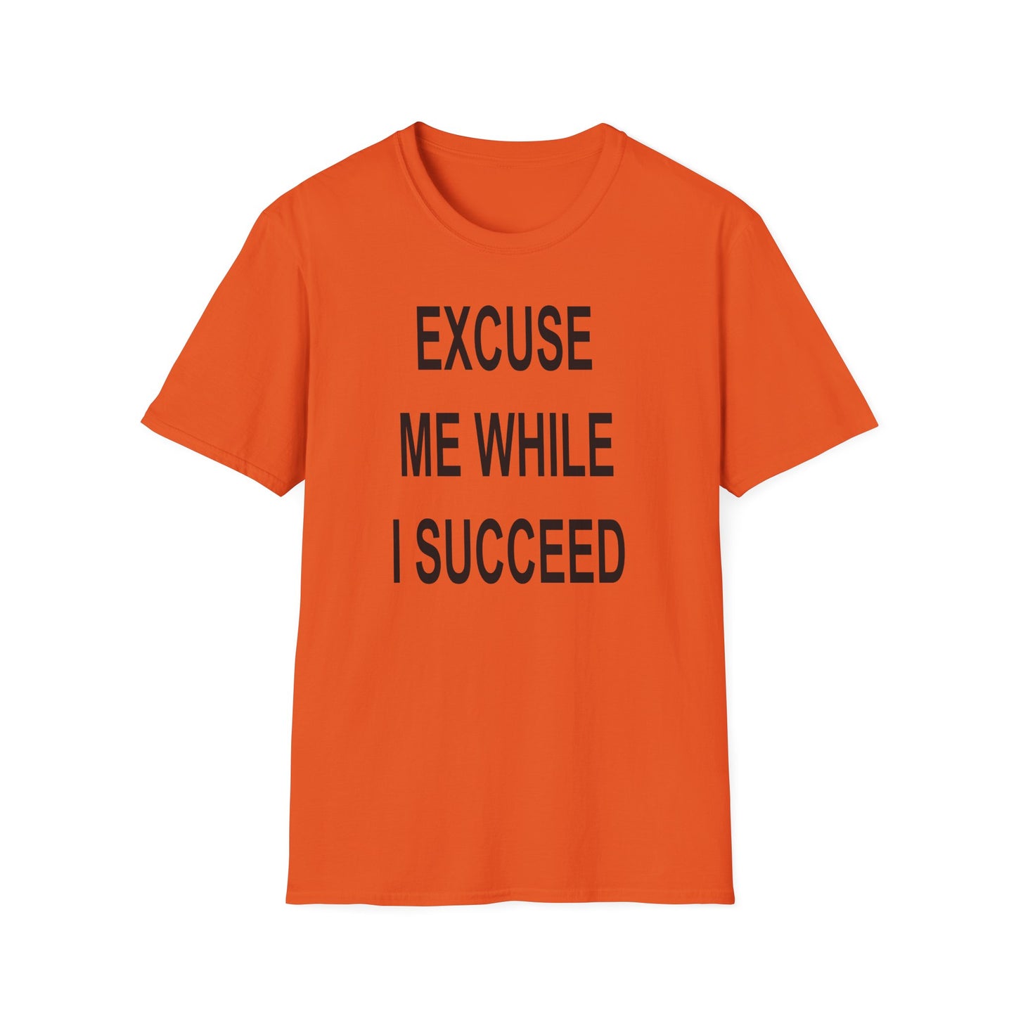 Excuse Me While I Succeed T-Shirt