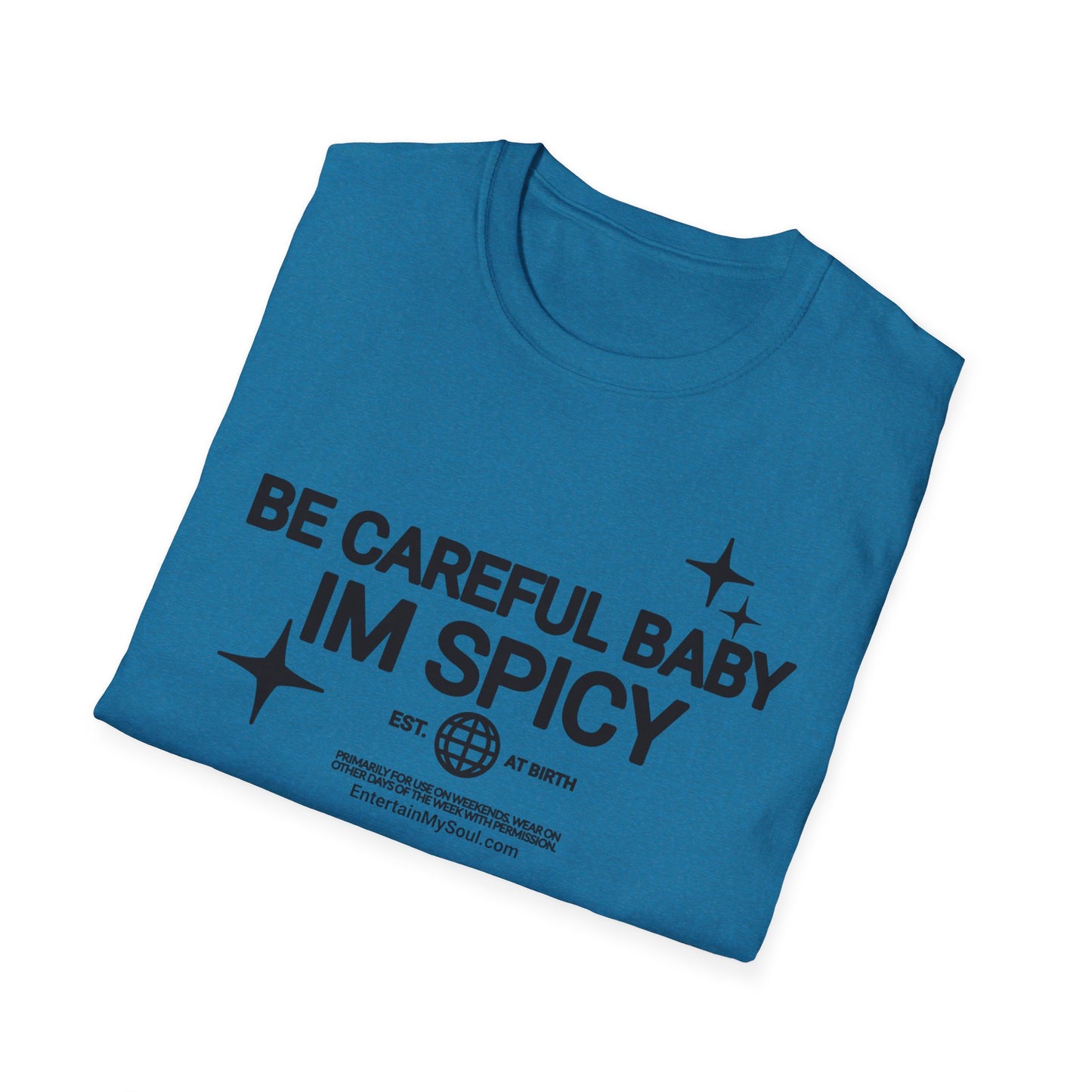 Be Careful Baby Im Spicy Unisex Softstyle T-Shirt