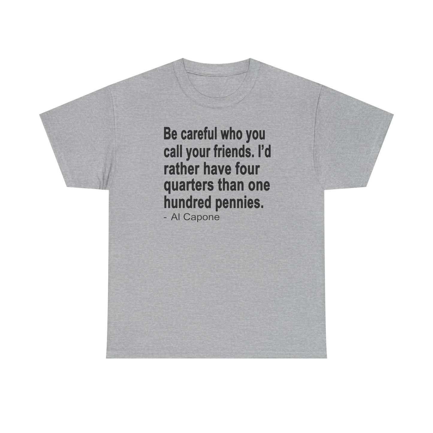 Be careful who you call your friends Unisex Heavy Cotton Tee