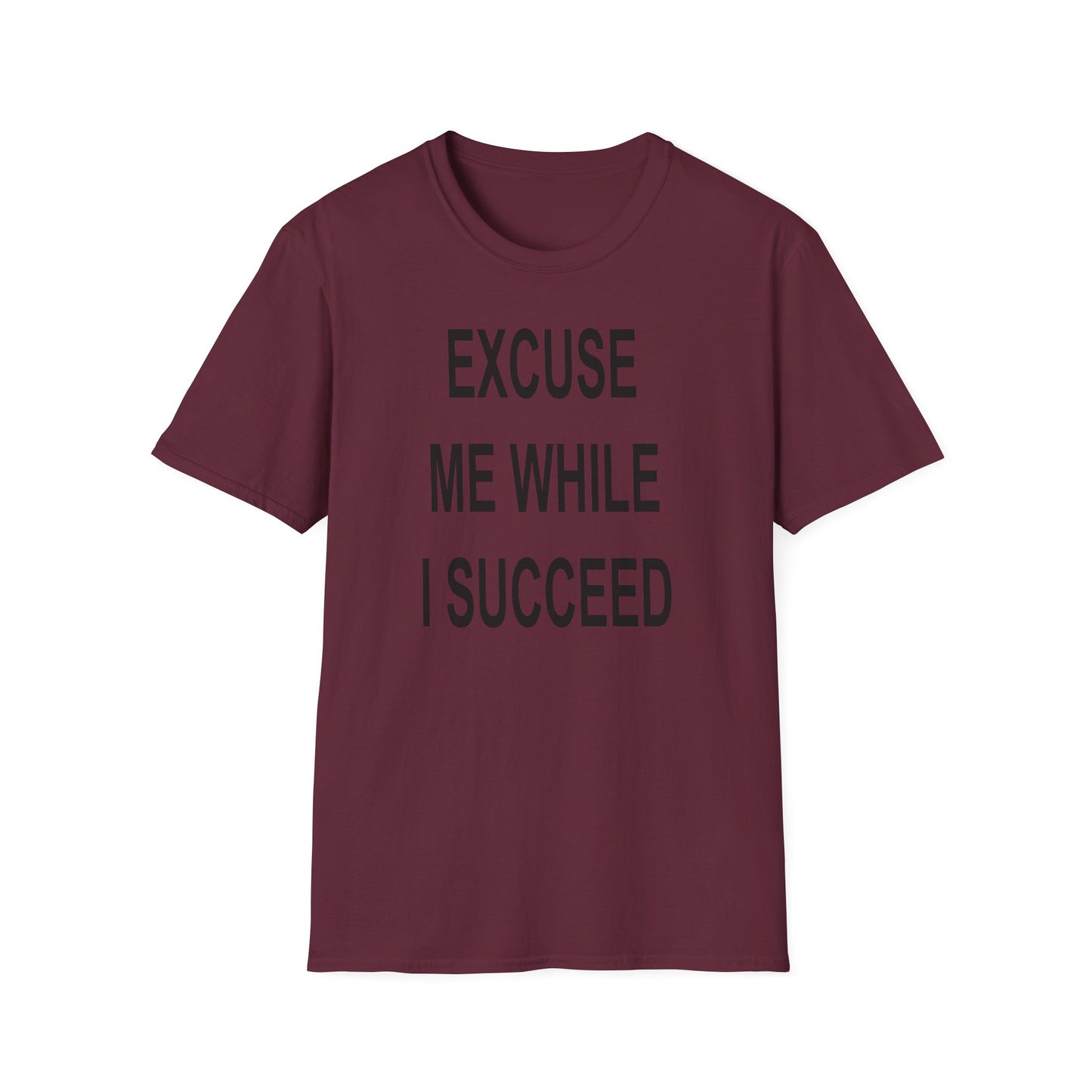 Excuse Me While I Succeed T-Shirt