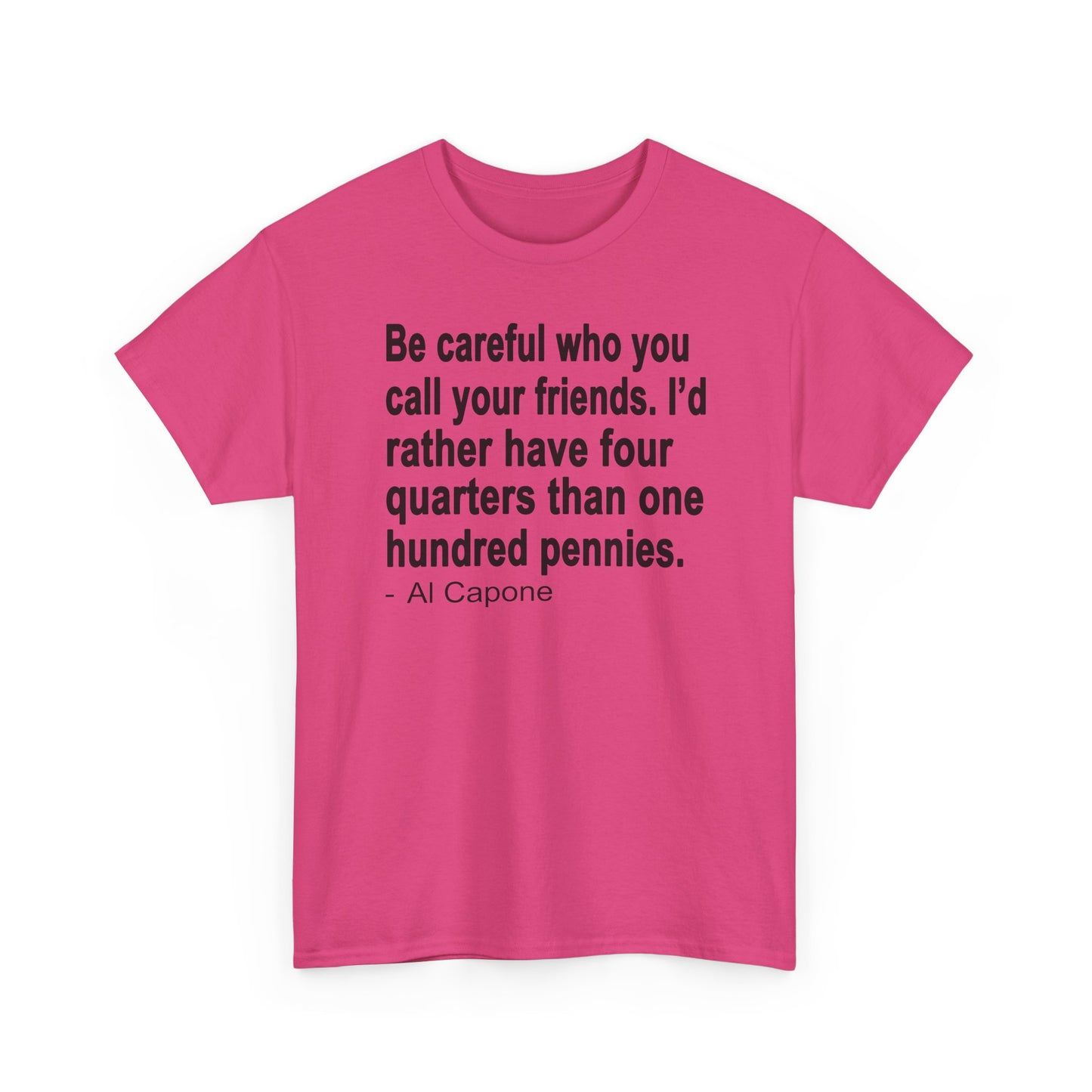 Be careful who you call your friends Unisex Heavy Cotton Tee