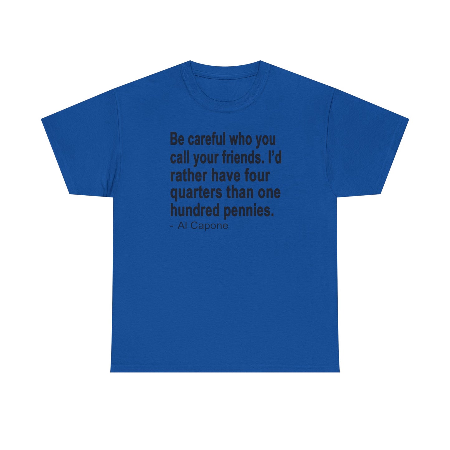 Be careful who you call your friends Unisex Heavy Cotton Tee