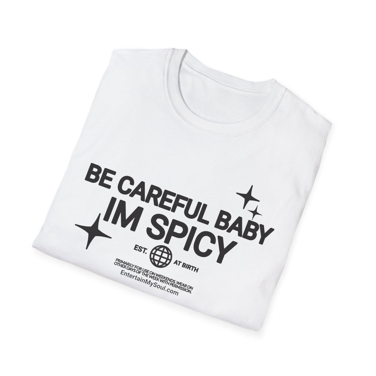 Be Careful Baby Im Spicy Unisex Softstyle T-Shirt