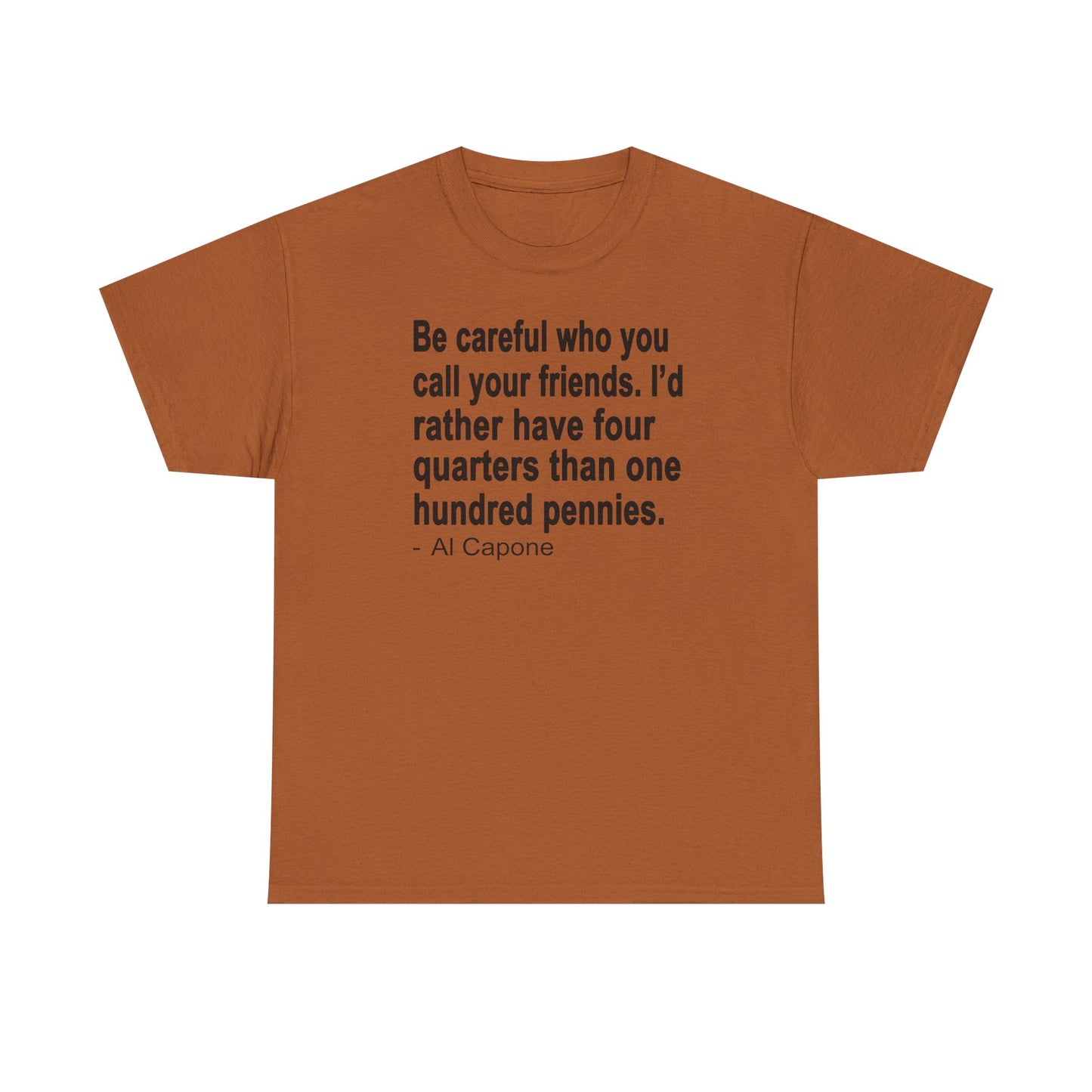 Be careful who you call your friends Unisex Heavy Cotton Tee