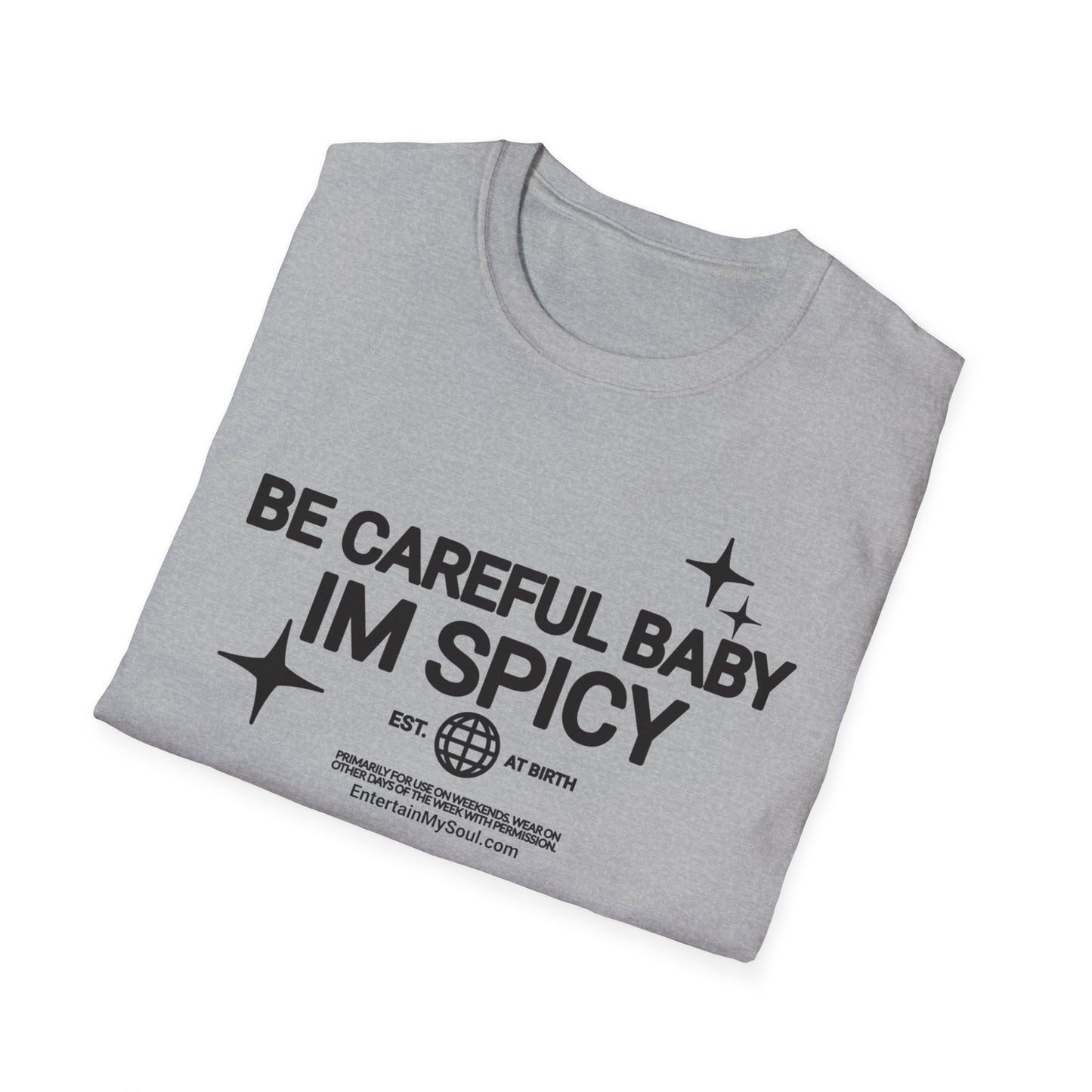 Be Careful Baby Im Spicy Unisex Softstyle T-Shirt