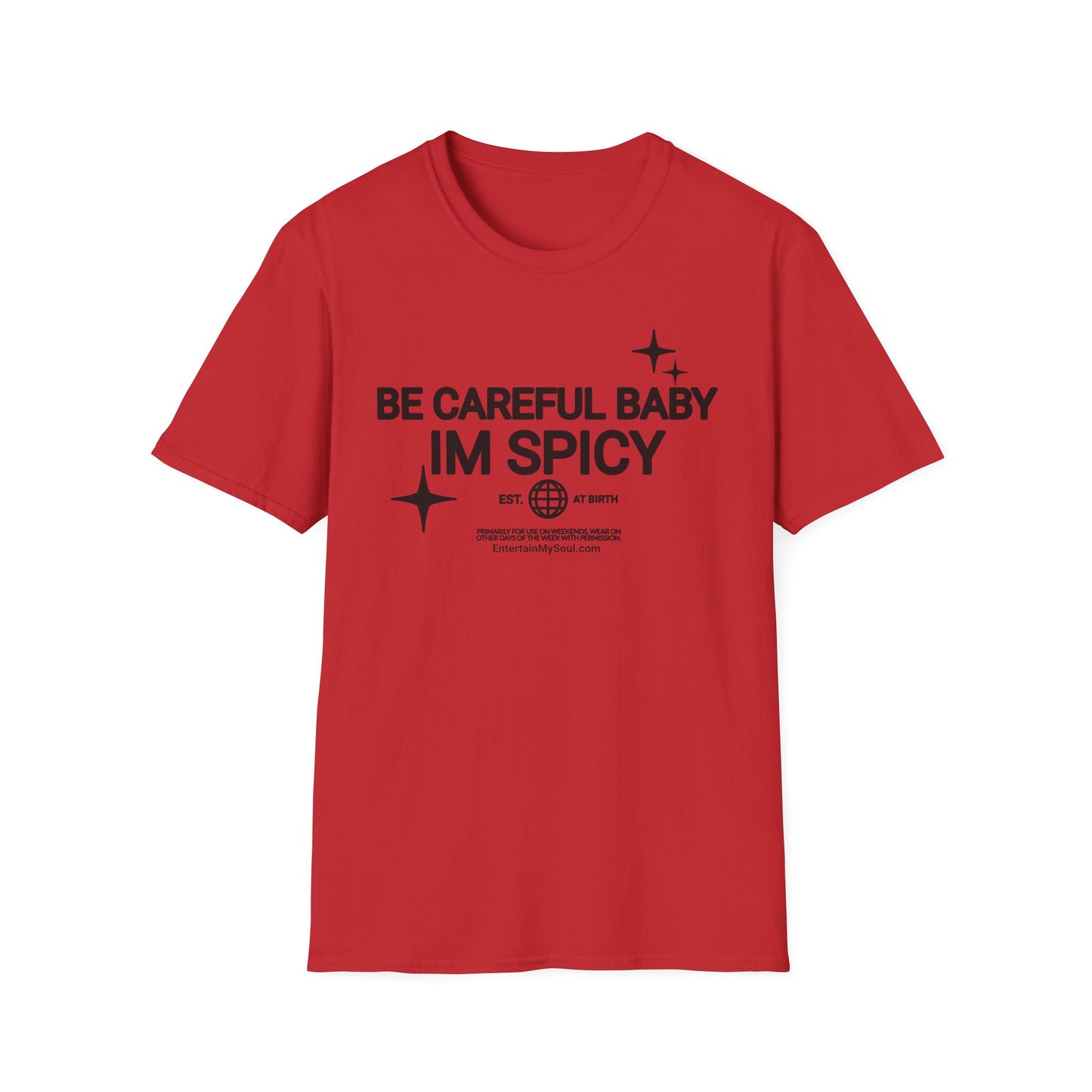Be Careful Baby Im Spicy Unisex Softstyle T-Shirt