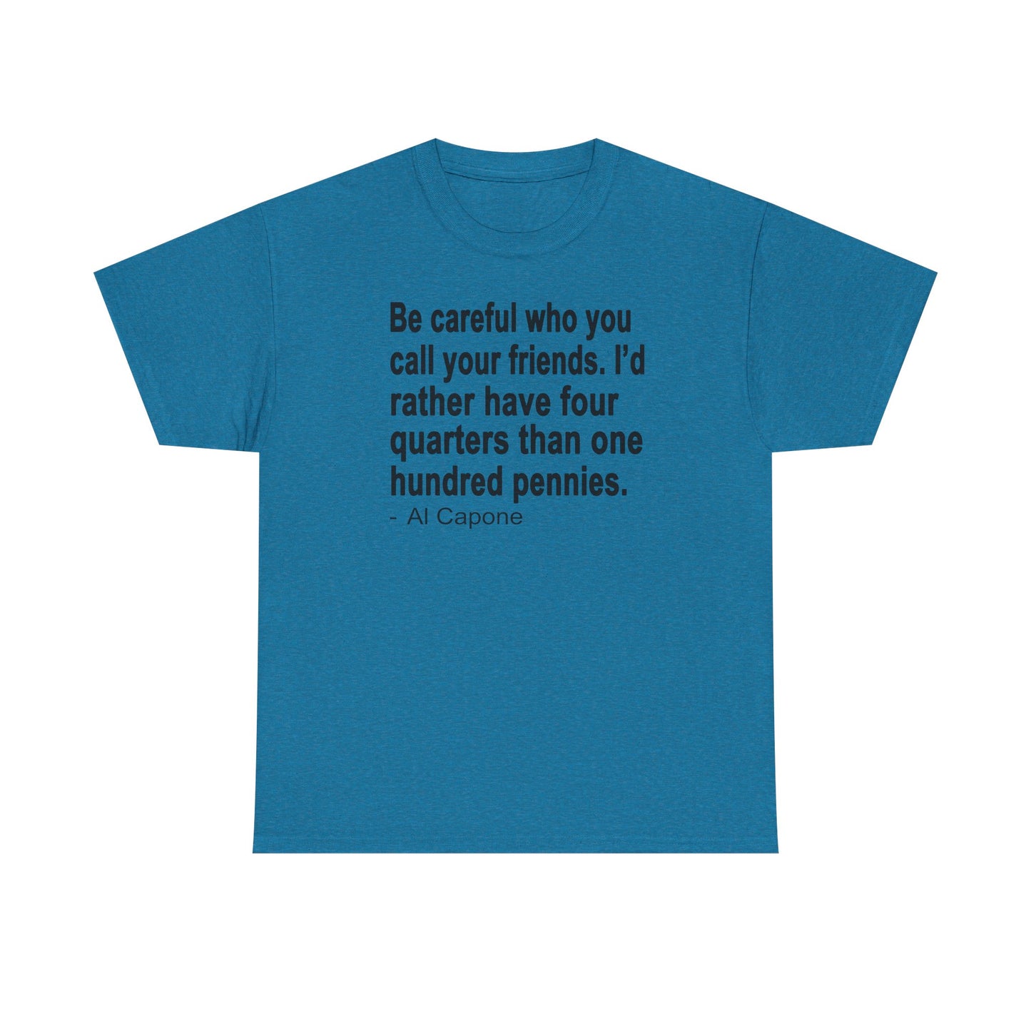 Be careful who you call your friends Unisex Heavy Cotton Tee