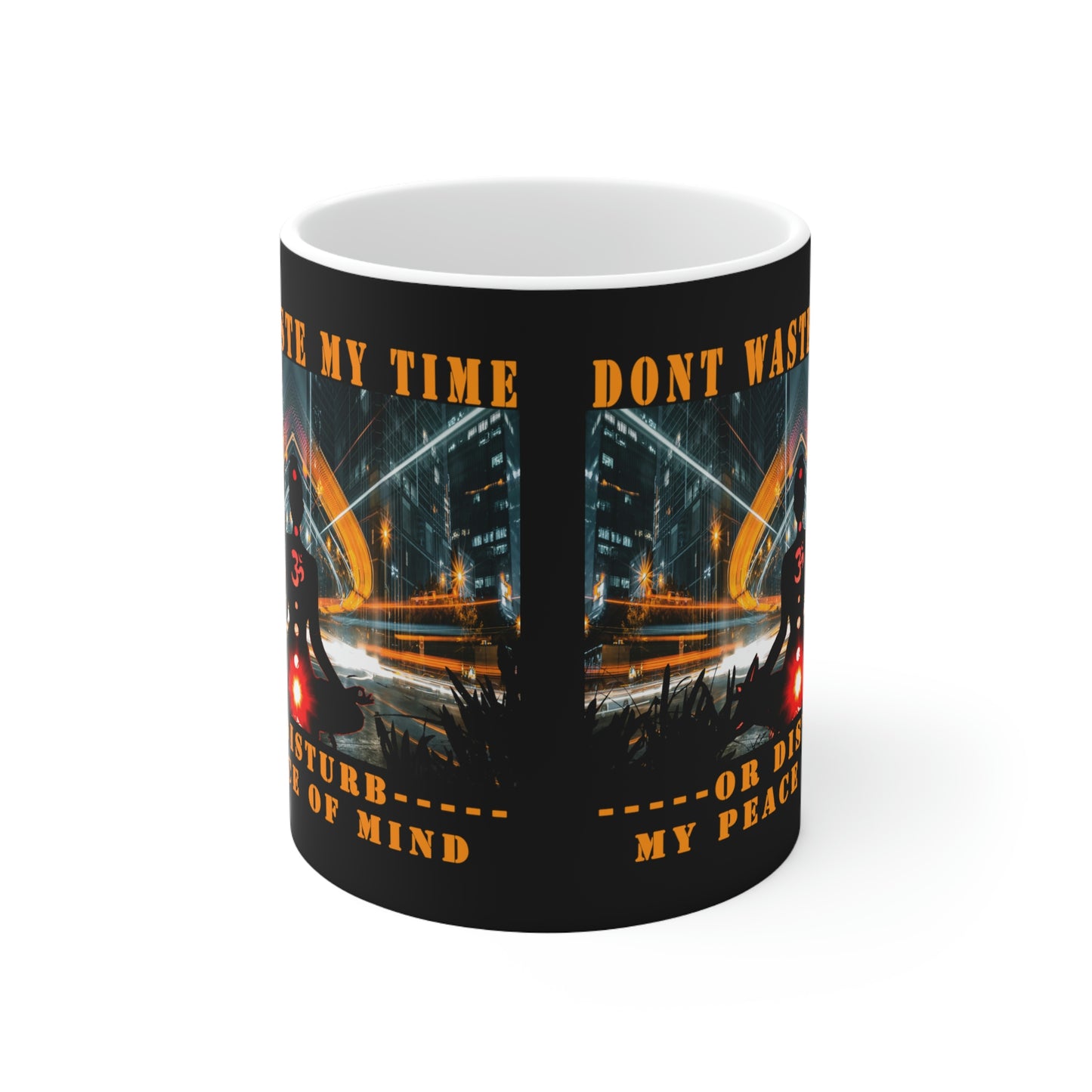 Ceramic Mug 11oz Don't Waste My Time or Disturb My Peace of Mind