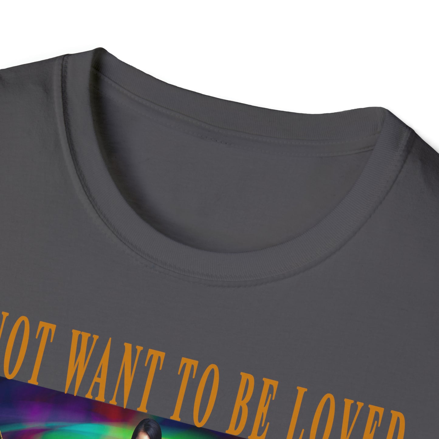 To Not Want To Be Loved Unisex Softstyle T-Shirt