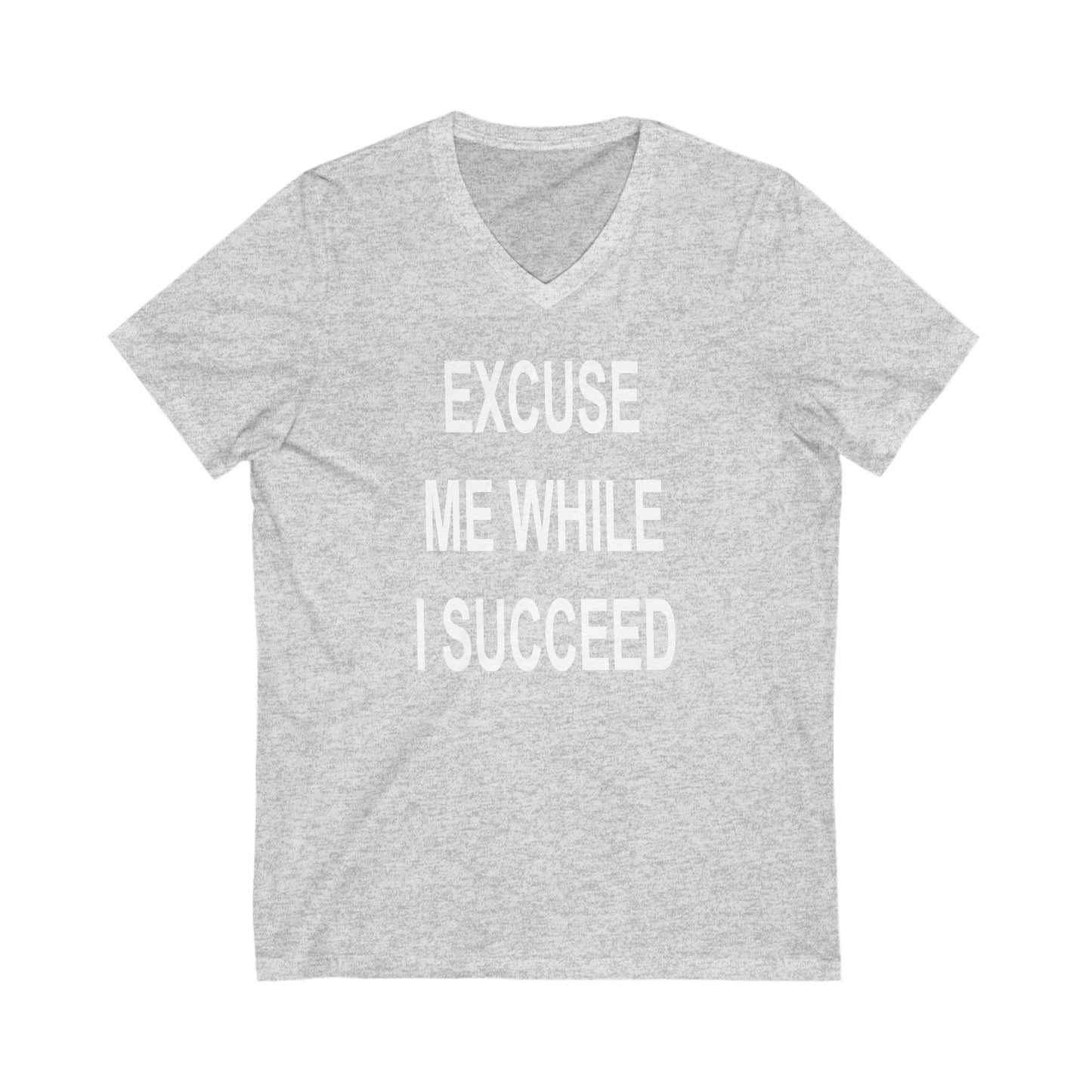 Excuse Me While I Succeed V-Neck Tee