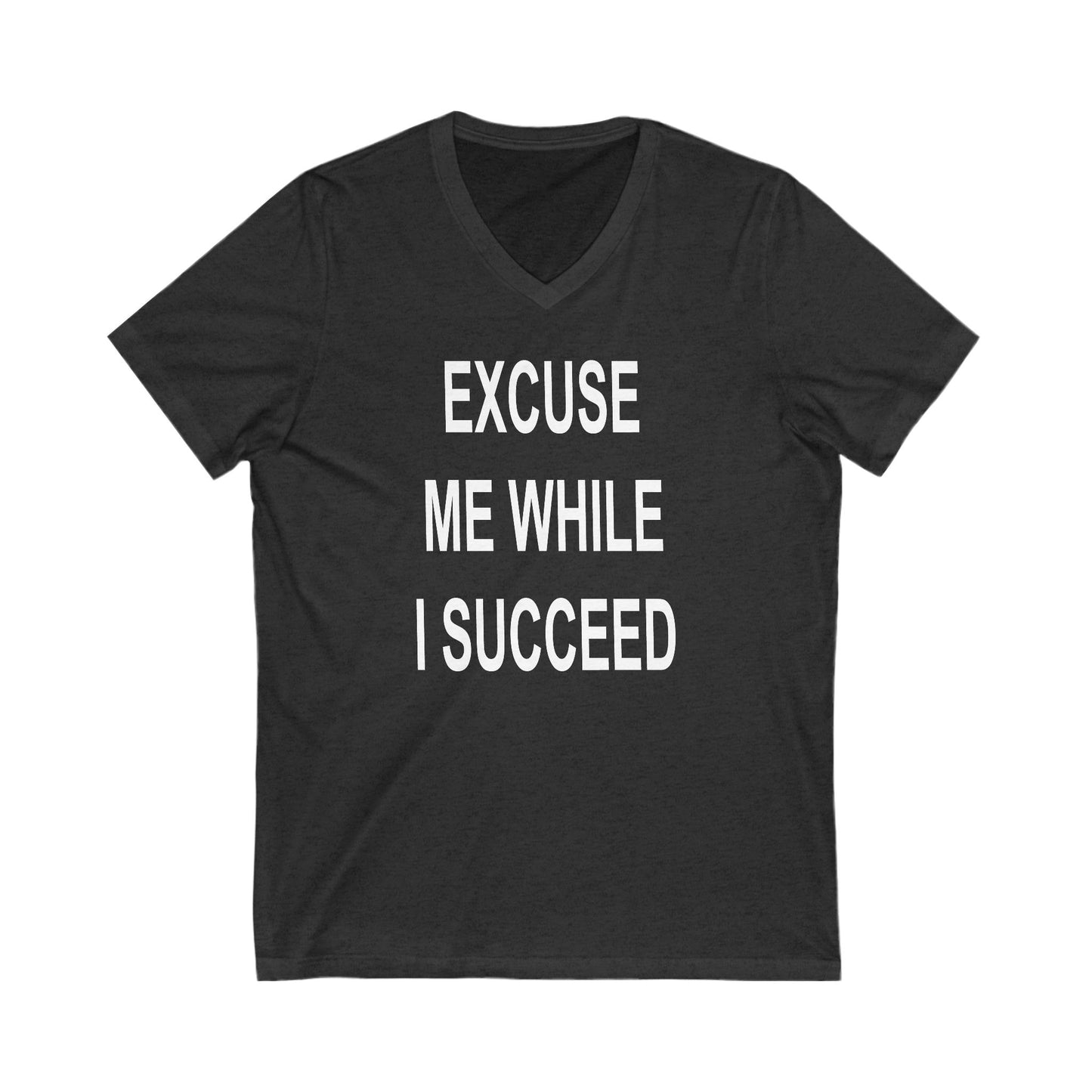 Excuse Me While I Succeed V-Neck Tee