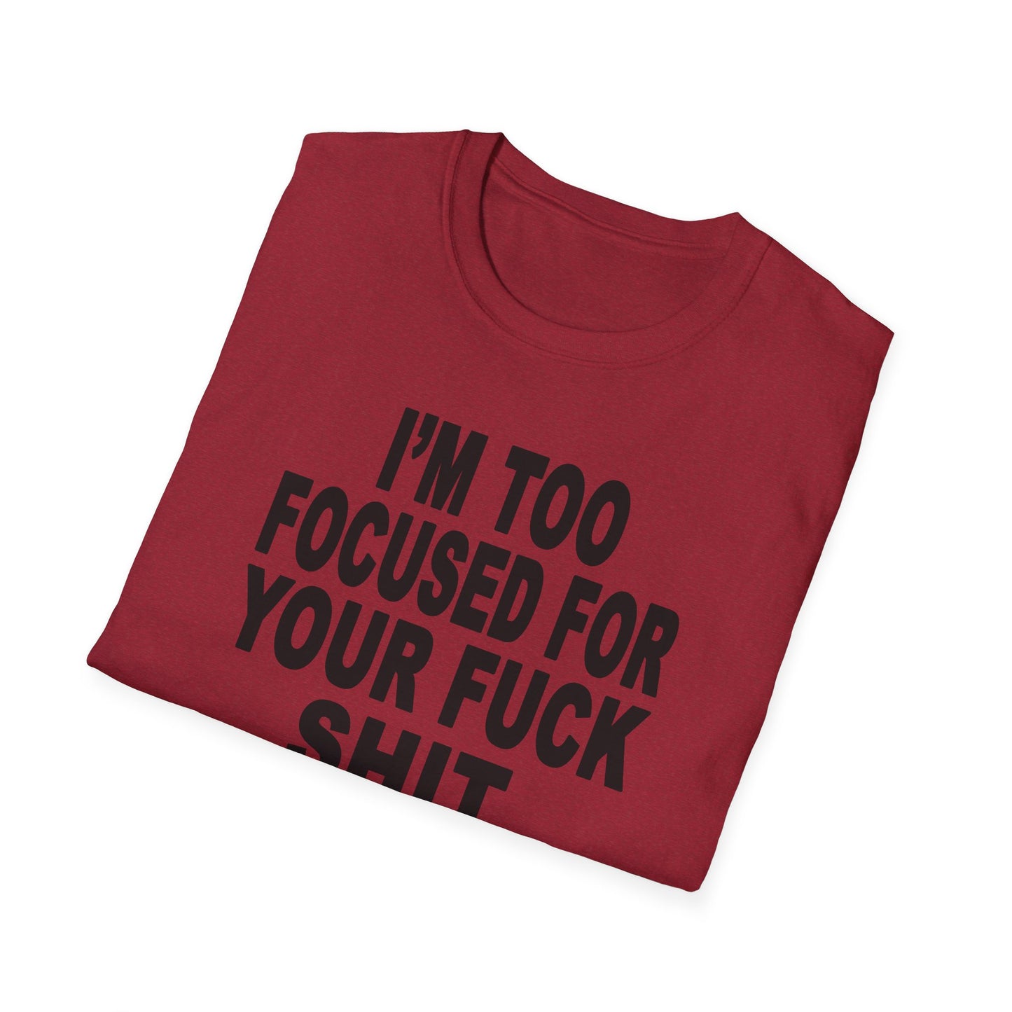 I'm Too Focused Unisex Softstyle T-Shirt