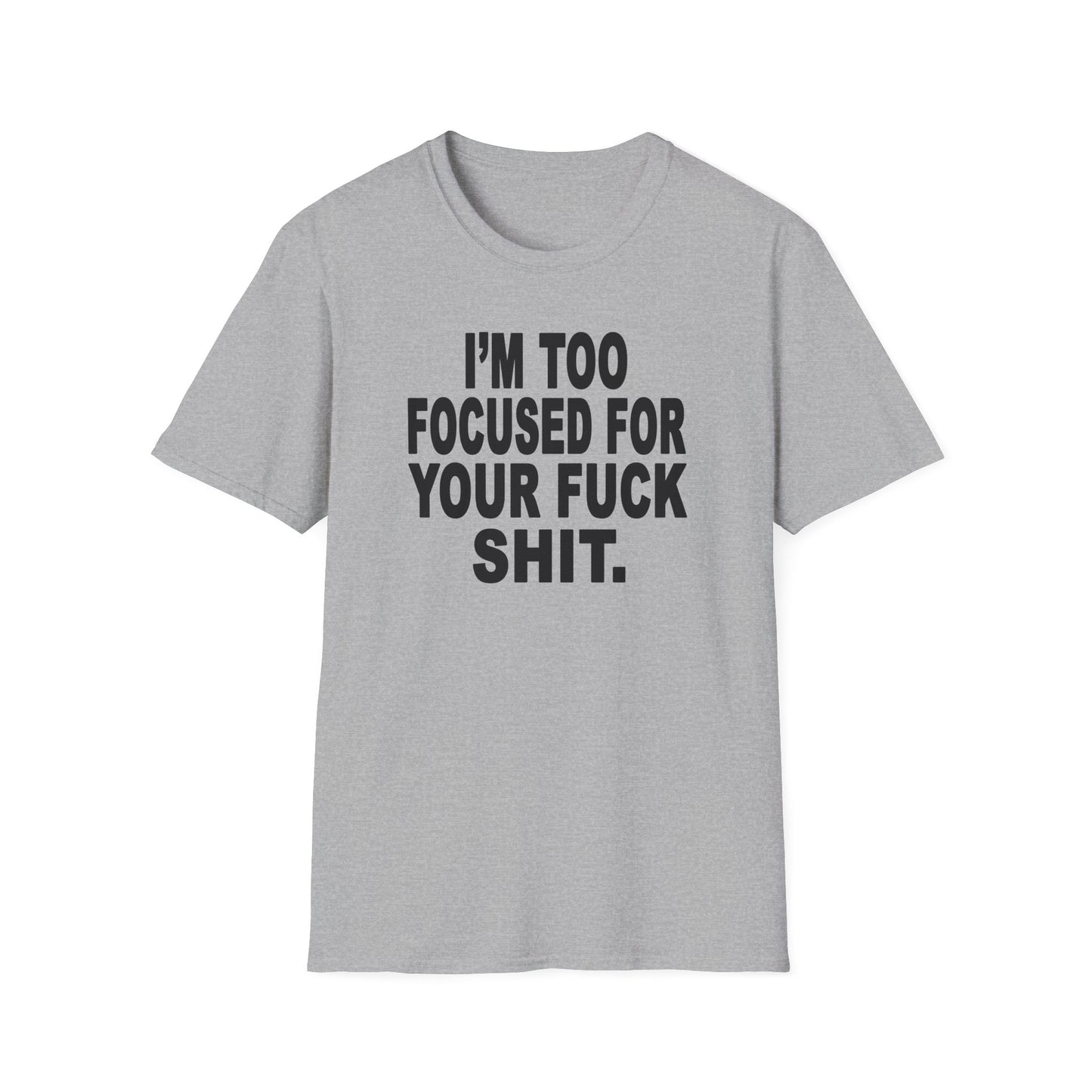 I'm Too Focused Unisex Softstyle T-Shirt