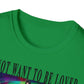 To Not Want To Be Loved Unisex Softstyle T-Shirt