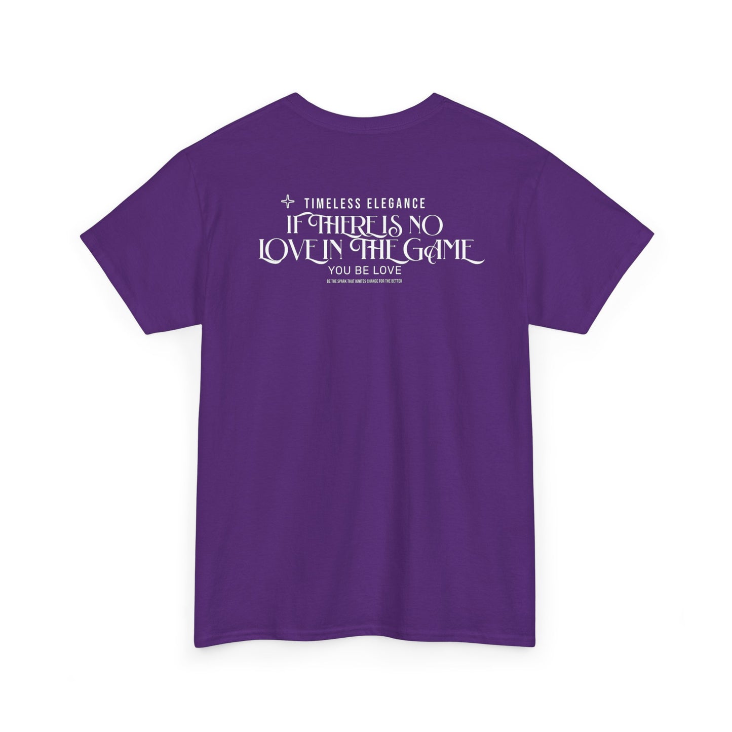 T-Shirt — “If There Is No Love in the Game You Be Love” Typographic Tee