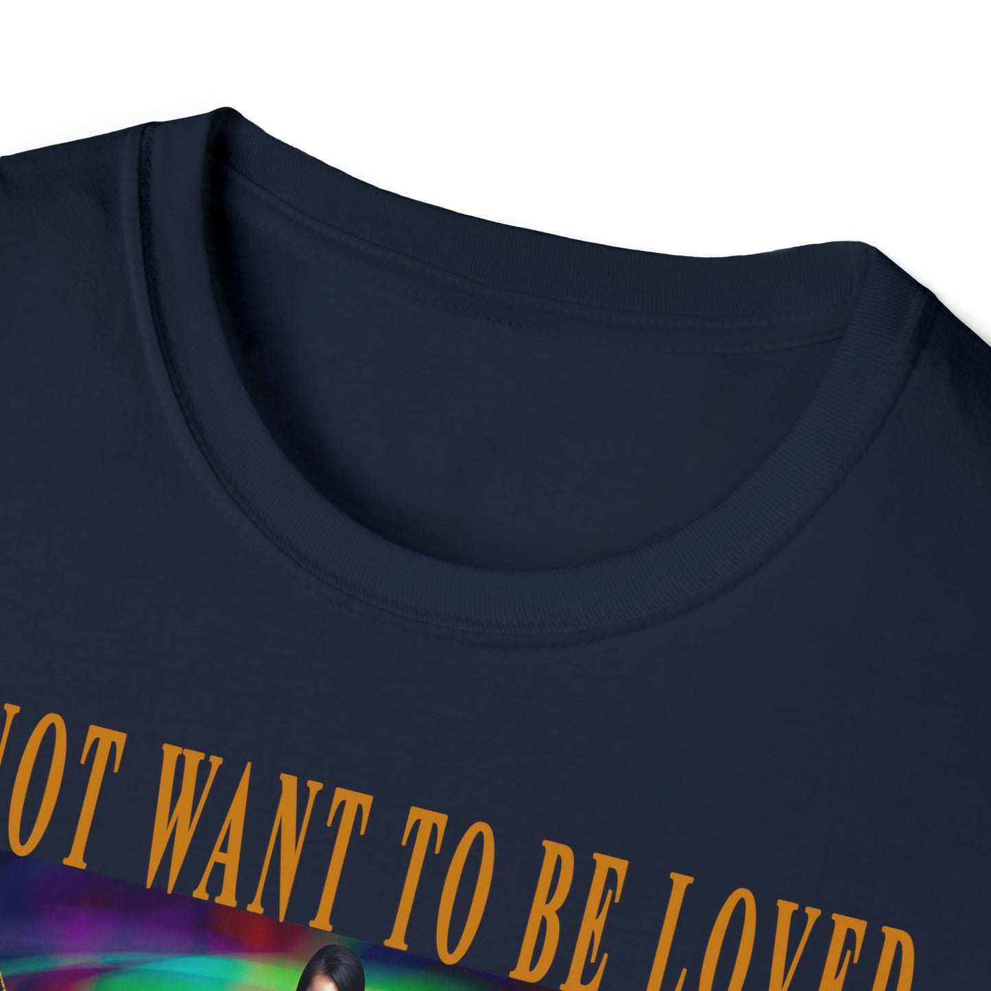 To Not Want To Be Loved Unisex Softstyle T-Shirt