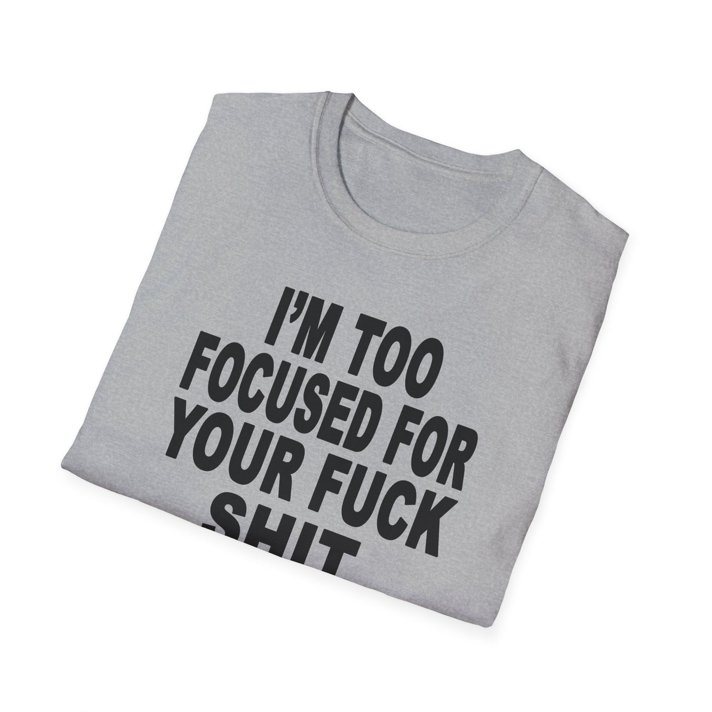 I'm Too Focused Unisex Softstyle T-Shirt