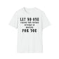 Let No One Change The Course of What is Destine for You Unisex Softstyle T-Shirt