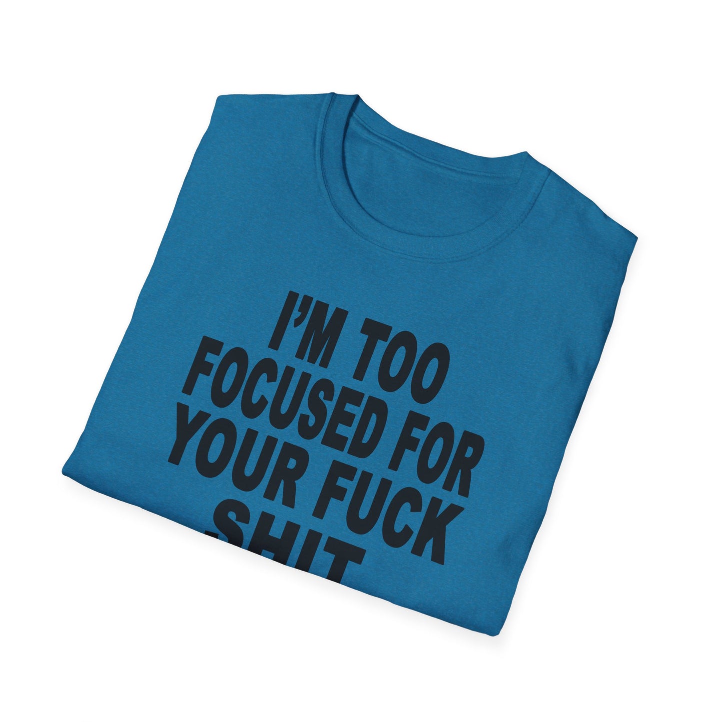 I'm Too Focused Unisex Softstyle T-Shirt